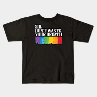 sir, don’t waste your breath Kids T-Shirt